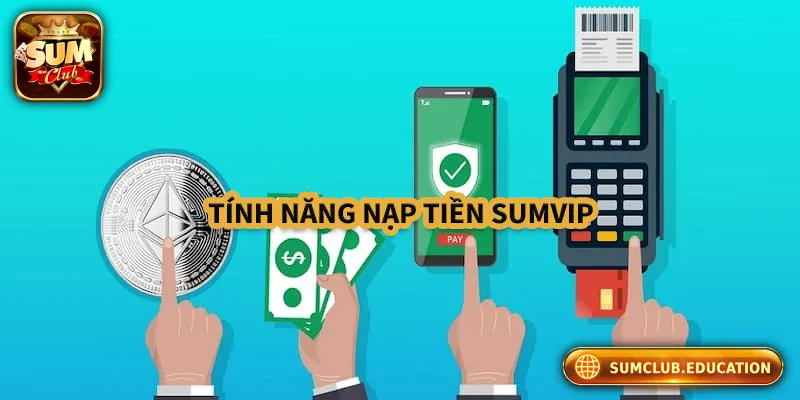 Hướng Dẫn Chi Tiết Để Nhận Thưởng Nạp Tiền Sumclub Sơ lược về tính năng nạp tiền Sumclub