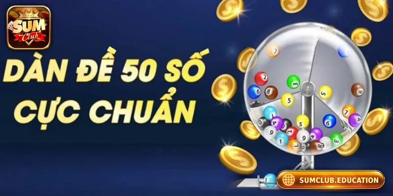 Dàn Đề 50 Số - Giới Thiệu Và Hướng Dẫn Chọn Dàn Đề Hiệu Quả Dàn Đề 50 Số - Giới Thiệu Và Hướng Dẫn Chọn Dàn Đề Hiệu Quả
