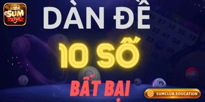 Dàn Đề 10 Số Là Gì? Cách Chơi Chuẩn Và Lưu Ý Quan Trọng Thông tin cơ bản về dàn đề 10 số